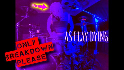 Only Breakdown Please # 12 AS I LAY DYING - DRUM COVER