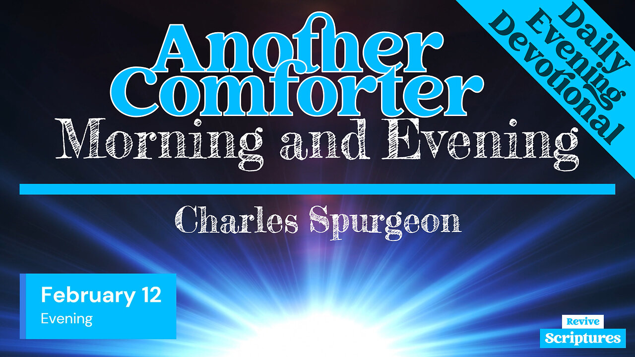 February 12 Evening Devotional | Another Comforter | Morning and Evening by Charles Spurgeon