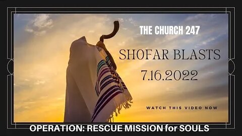 2022 July 16 | Operation: Rescue Mission for Souls | Shofar Blasts