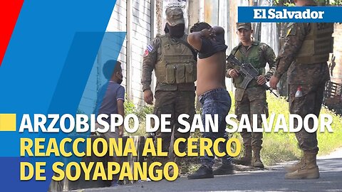 San Salvador's Archbishop expresses his opinion regarding the Soyapango search.