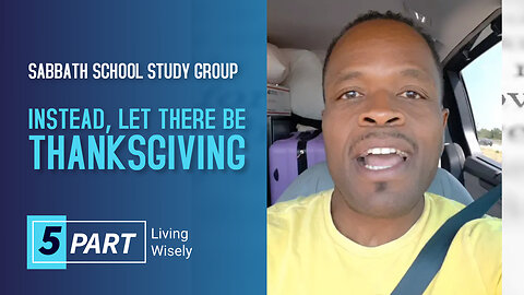 Instead, Let There Be Thanksgiving (Ephesians 5:4) Sabbath School Lesson Study Group w/ Chris Bailey