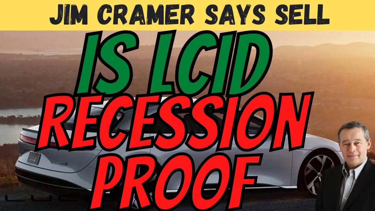 Is LCID RECESSION PROOF │ Jim Cramer Says Sell Everything ⚠️ Must Watch $LCID