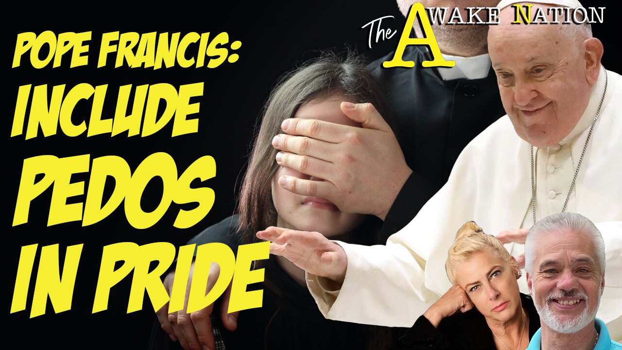 The Awake Nation 06.10.2024 Pope Francis: Include PEDOS In Pride