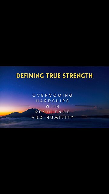 02 - Defining True Strength - Overcoming Hardships with Resilience and Humility