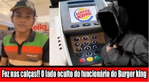 Fez nas calças!! O lado oculto do funcionário do Burger king