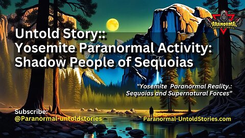 Untold Story: Yosemite #Paranormal Activity: Shadow People of The Sequoias #untoldstory #creepy