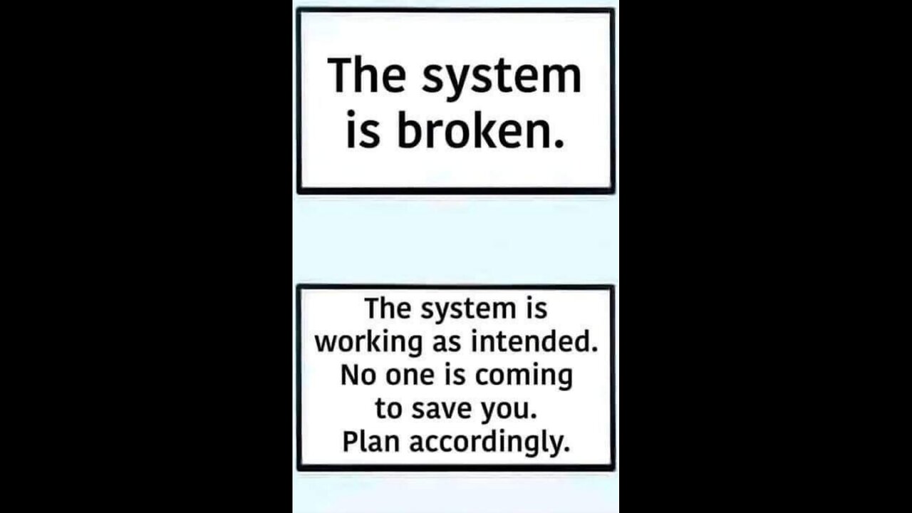 THE SYSTEM IS NOT BROKEN THE SYSTEM IS WORKING AS INTENDED NO ONE IS SAVING YOU SO PLAN ACCORDINGLY