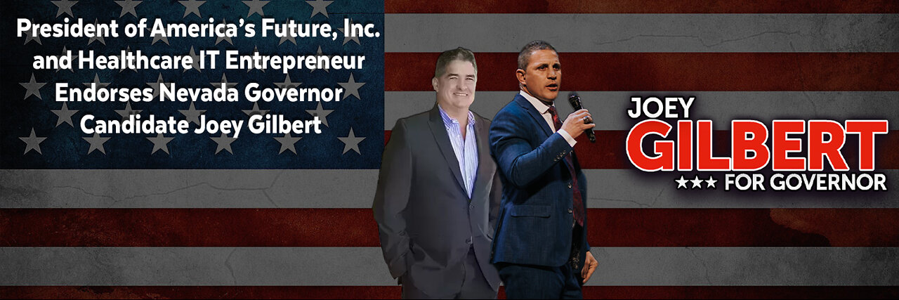 President of America’s Future, Inc. & Healthcare IT Entrepreneur Endorses Joey Gilbert for NV Gov