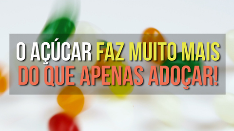 O Açúcar é Muito Mais Que um Adoçante!