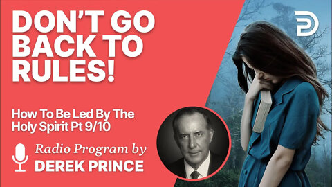 How To Be Led By The Holy Spirit Pt 9 of 10 - Don't Go Back to Rules! - Derek Prince