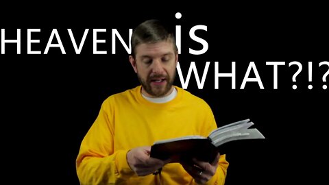 Heaven is WHAT?