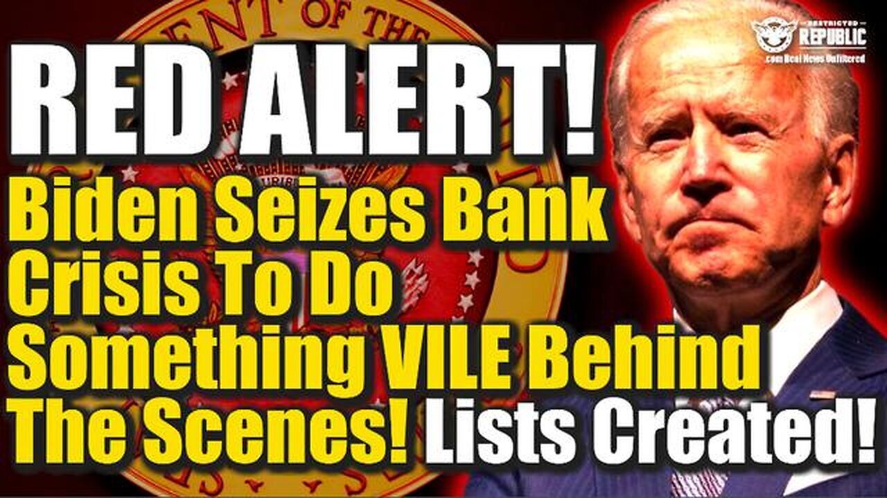 Biden Seizes Bank Crisis To Do Something Vile Behind The Scenes - Lists Being Created 03/17/23..