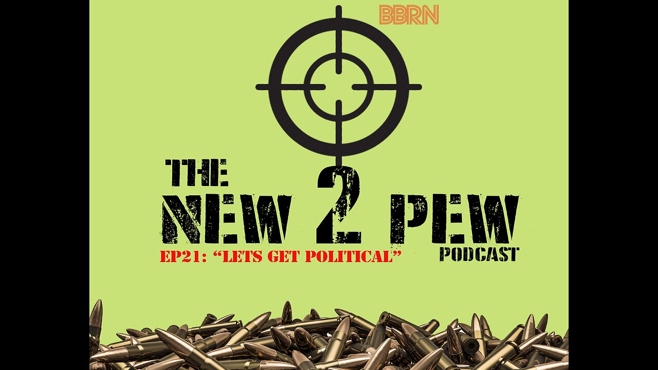 New 2 Pew Podcast EP21 "Let's Get Political