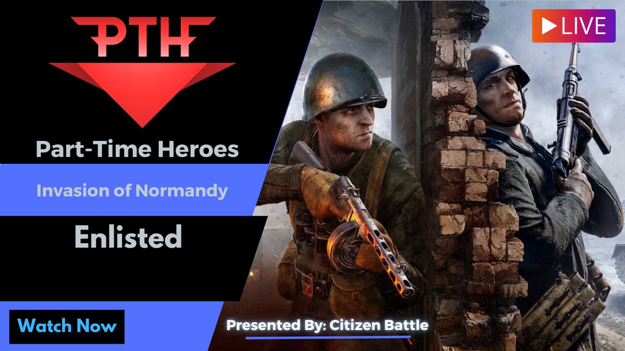 Enlisted - Invasion of Normandy - Live Stream (II) - Part-Time Heroes