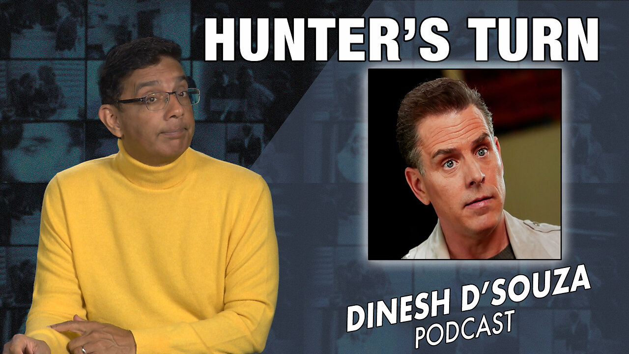 HUNTER’S TURN Dinesh D’Souza Podcast Ep716