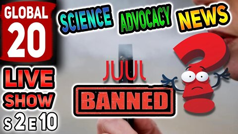 Global 20 Vape Science Advocacy News s2e10 LIVE