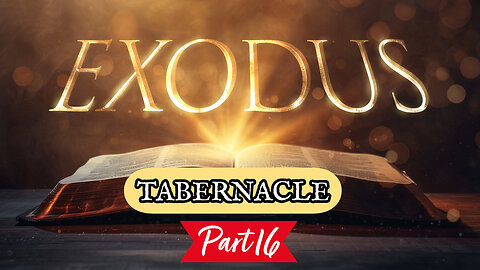 Furnishings of the Tabernacle (Exodus Series - Part 16)