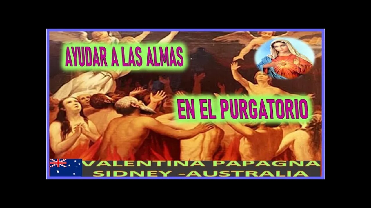 AYUDAR A LAS ALMAS EN EL PURGATORIO- MENSAJE DE MARIA SANTISIMA A VALENTINA PAPAGNA ABRIL 2022