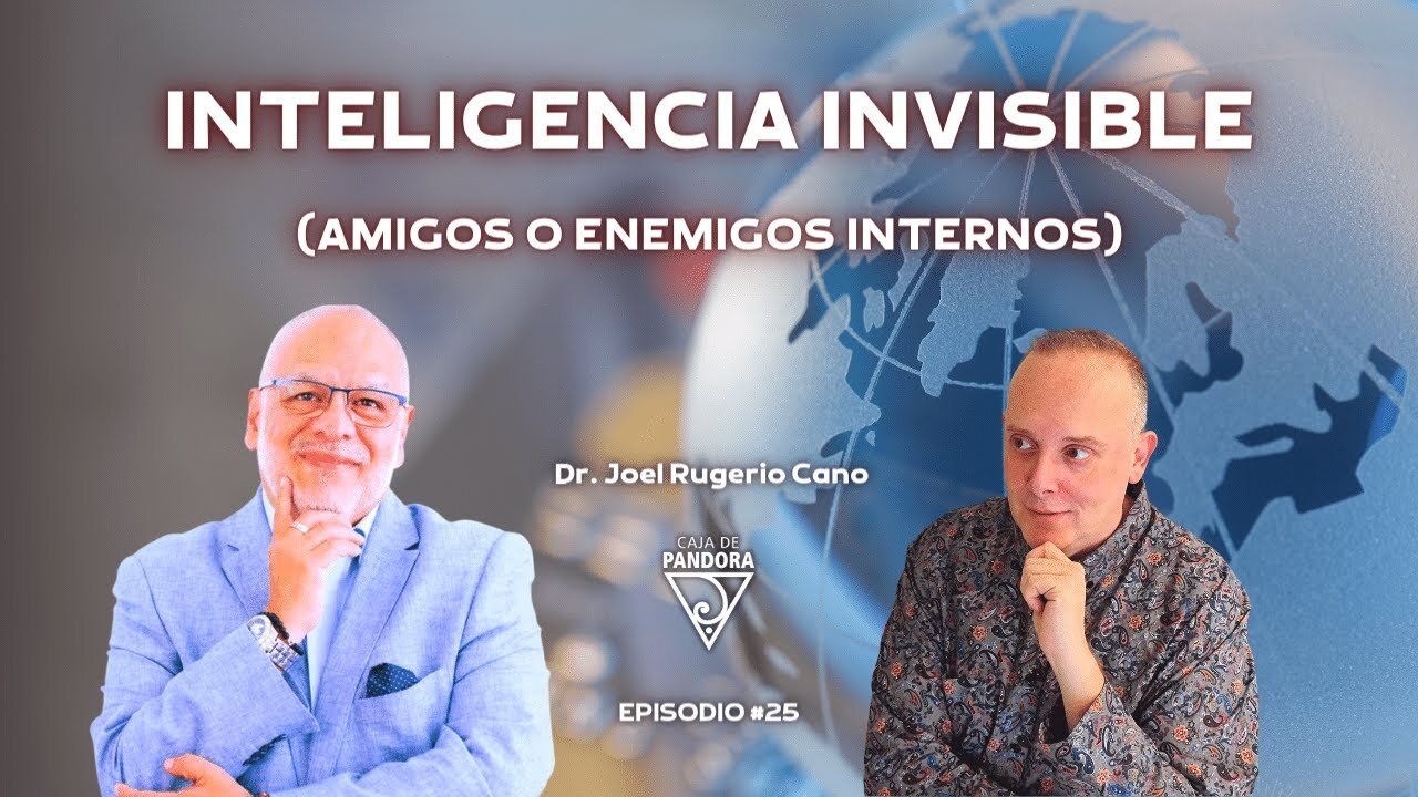 "Inteligencia Invisible" (amigos o enemigos internos) con Dr. Joel Rugerio