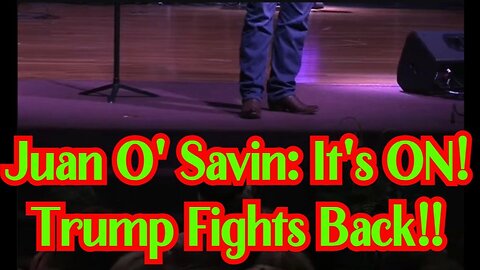 Juan O' Savin: It's ON! Trump Fights Back!!