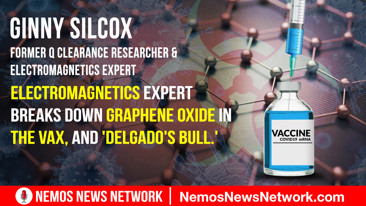 Electromagnetics Expert breaks down Graphene Oxide in the Vax, and 'Delgado's Bull.'