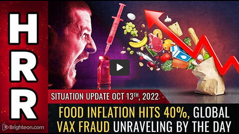 Situation Update, Oct 13, 2022 - Food inflation hits 40%, global VAX fraud unraveling by the day