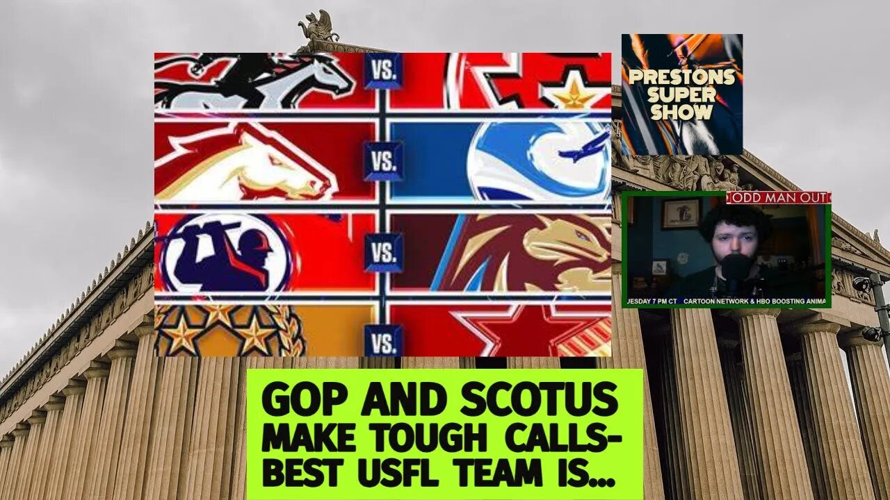 GOP and SCOTUS Make Tough Calls-BEST USFL TEAM IS...