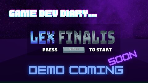 Game Dev Diary Lex Finalis Demo Coming Soon!