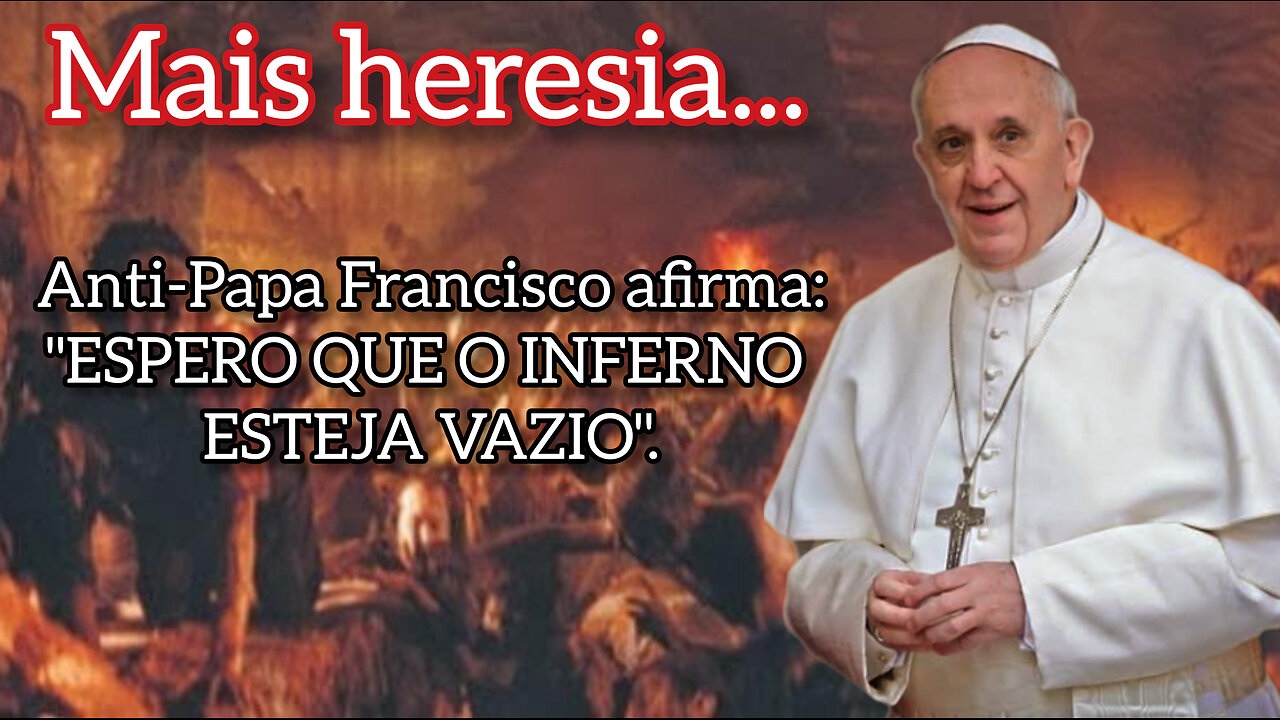 Anti-Papa Francisco afirma: "ESPERO QUE O INFERNO ESTEJA VAZIO".