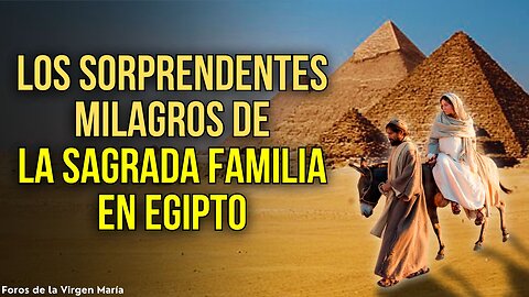 ¡Asombroso Descubrimiento! los Milagros de la Sagrada Familia en Egipto