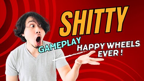 SHITTY GAMPLAY HAPPY WHEELS EVER !!