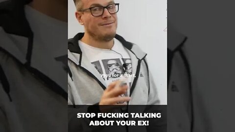 Stop f*cking TALKING about your ex