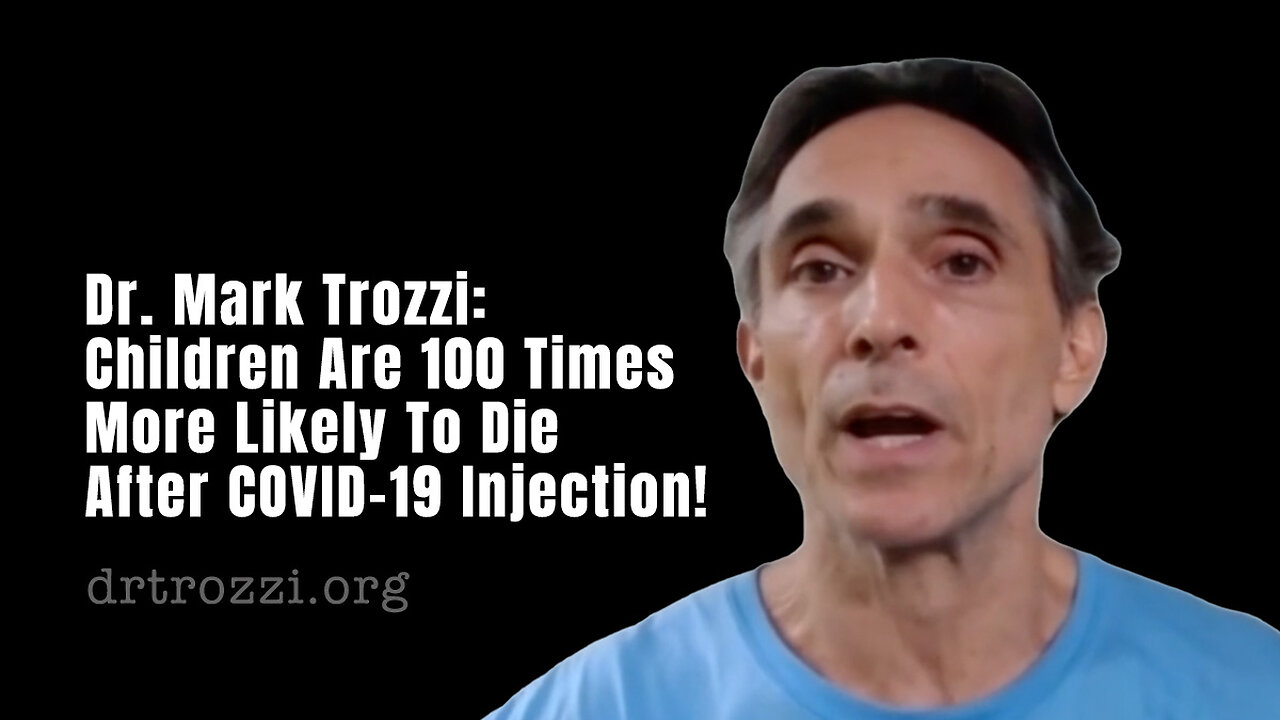 Dr. Mark Trozzi: Children Are 100 Times More Likely To Die After COVID-19 Injection!