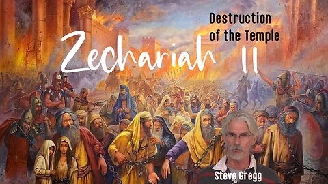 Zechariah 11 - Destruction of the Temple Foretold - Steve Gregg