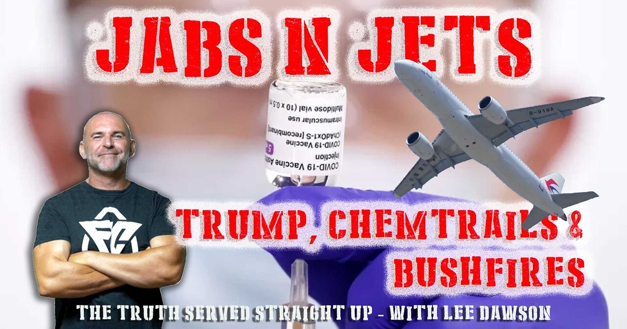 JABS N JETS, TRUMP, CHEMTRAILS & BUSHFIRES WITH LEE DAWSON