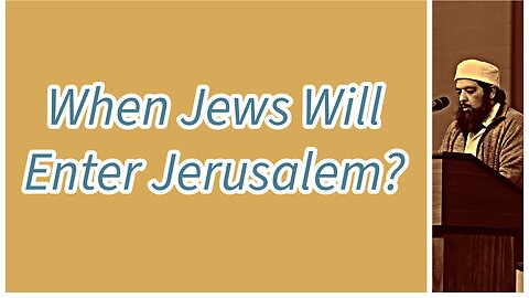 When The Jews Will Enter Jerusalem?