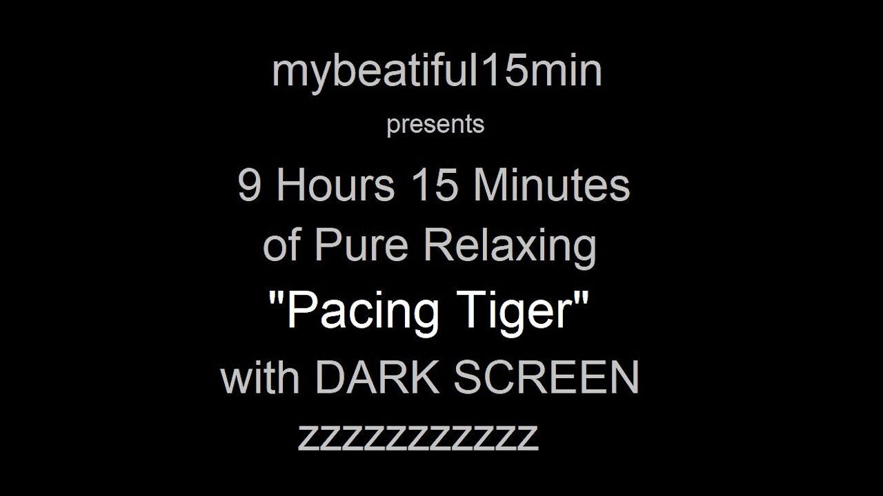 "Pacing Tiger Sounds" Pure Relaxing Sleep Inducing Sounds 9 Hours 15 Minutes DARK SCREEN