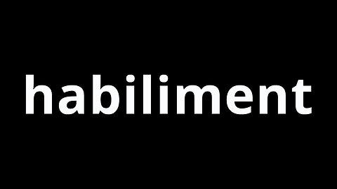 Video Word Of The Day - Habiliment