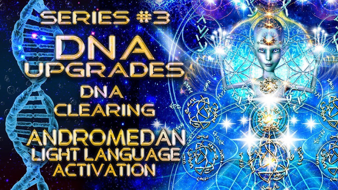 DNA Upgrades Series 3 - DNA Clearing, Andromedan Light Language Activation By Lightstar