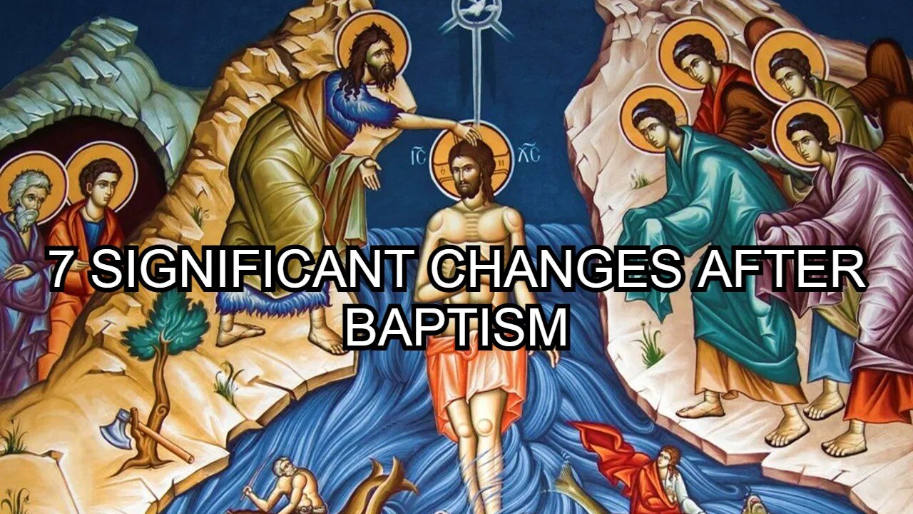 7 signficant changes after Orthodox baptism