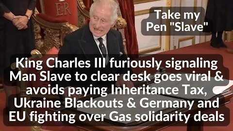 King Charles furiously telling ManSlave to clear desk & avoids paying inheritence tax, UKR Blackouts