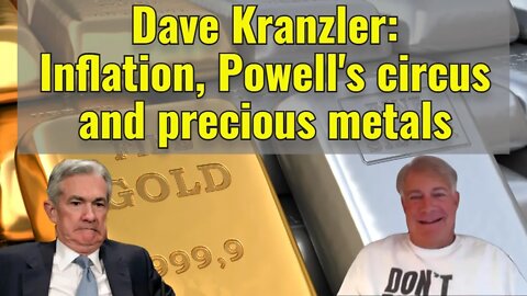 Dave Kranzler: Inflation, Powell's circus and precious metals