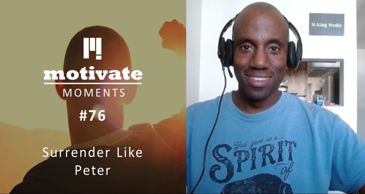 Motivate Moments #76: Surrender Like Peter | M.King Media