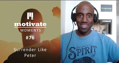 Motivate Moments #76: Surrender Like Peter | M.King Media