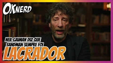 Neil Gaiman diz que Sandman sempre foi LACRADOR