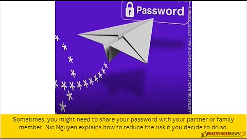 Sometimes, you might need to share your password with your partner or family member.
