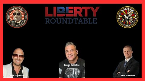 THE BIG MG W/ SAM BUSHMAN ON LIBERTY ROUND TABLE |EP109