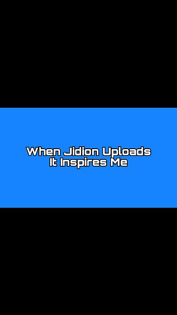 When Jidion Uploads It Inspires Me