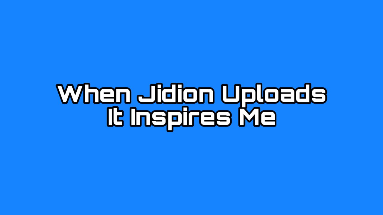 When Jidion Uploads It Inspires Me