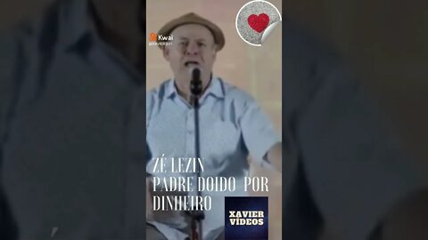 ZÉ LEZIN PADRE DOIDO POR DINHEIRO